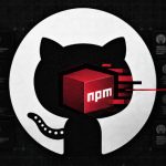 GitHub siết chặt quy định npm sau khi phát hiện lỗ hổng cho phép chiếm quyền hơn 1.500 gói phần mềm