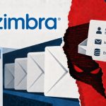 Cảnh báo: Tin tặc khai thác lỗ hổng Zimbra để cài đặt Web Shell và đánh cắp dữ liệu xác thực